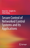 Secure Control of Networked Control Systems and Its Applications 9813367326 Book Cover