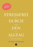 Stressfrei durch den Alltag - Mit erprobten Methoden zur Stressbewältigung, mehr Achtsamkeit im Beruf und Alltag sowie konkreten Übungen für mentale ... Burnout vorbeugen und Ihre (German Edition) 3384558871 Book Cover