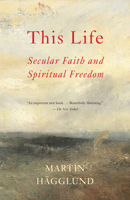 This Life: Secular Faith and Spiritual Freedom 1101870400 Book Cover