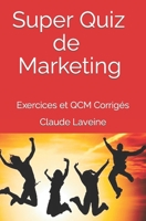 Super Quiz de Marketing - Tomes 1 + 2: Exercices et QCM Corrigés B0C1JB5J83 Book Cover