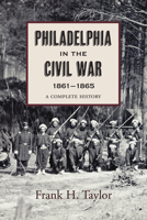Philadelphia in the Civil War 1861-1865 0963131400 Book Cover