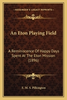 An Eton Playing Field: A Reminiscence Of Happy Days Spent At The Eton Mission 1179844807 Book Cover