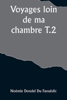 Voyages loin de ma chambre T.2 (French Edition) 9357920692 Book Cover