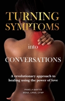 Turning Symptoms into Conversations: A revolutionary approach to healing using the power of love B0F38P8JWK Book Cover