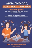 Mom and Dad, Don’t Do It That Way,: PRACTICAL GUIDE TO AVOID PROBLEMS AND BAD HABITS IN YOUR CHILDREN. B0CWDGRGKZ Book Cover