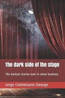 The dark side of the stage: The darkest stories ever in show business B08JB9TVVV Book Cover