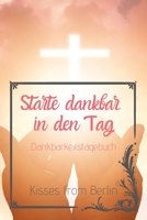 Starte dankbar in den Tag: Das 52 Wochen Dankbarkeitstagebuch mit Effekt: glücklich sein, durch mehr Dankbarkeit, Achtsamkeit und Positives Denken ? ... & Motivations Bücher) (German Edition) B084P41GBL Book Cover