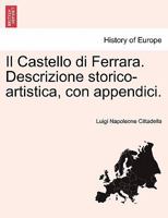 Il Castello di Ferrara. Descrizione storico-artistica, con appendici. 1241343640 Book Cover