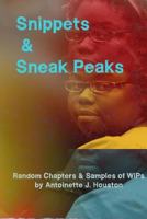 Snippets & Sneak Peaks: Random Chapters & Sample of Wips by Antoinette J. Houston 1973953978 Book Cover