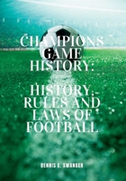 Champions Game History: History, Rules And Laws Of Football B0B7RVB25B Book Cover