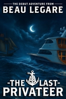 The Last Privateer: An Ash Rivers Privateering Adventure (Liberty Belle Privateer Adventures) B0FK4H4G1M Book Cover