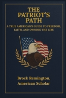The Patriot's Path: A True American's Guide to Freedom, Faith, and Owning the Libs B0FG89C11L Book Cover