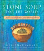 Stone Soup for the World: Life-changing Stories of Ordinary Kindness and Courageous Acts of Service 0609809695 Book Cover