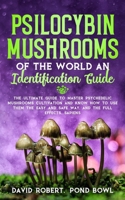 PSILOCYBIN MUSHROOMS OF THE WORLD AN IDENTIFICATION GUIDE: The Ultimate Guide to Master Psychedelic Mushrooms Cultivation and Know How to Use them the Easy and Safe Way, and the Full Effects, Sapiens 1658794362 Book Cover