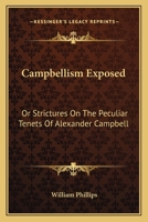 Campbellism Exposed: Or Strictures On The Peculiar Tenets Of Alexander Campbell 0548306400 Book Cover