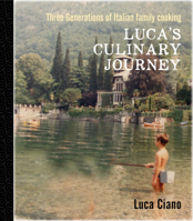 Luca's Culinary Journey: Three Generations of Italian Family Cooking 1760790966 Book Cover