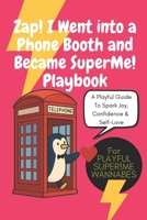 Zap! I Went into a Phone Booth and Became SuperMe!: A Whimsical Self-Love Transformation Playbook for Daily Confidence, Joy, and Fun, Fun Superhero-Inspired Prompts, & Joyful Mindset Shifts, inspire B0FPWB8B19 Book Cover