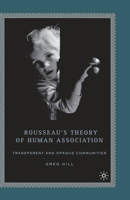 Rousseau's Theory of Human Association: Transparent and Opaque Communities 1403972591 Book Cover