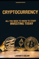 CRYPTOCURRENCY: All you need to know to start investing today (Future of currency) 1700389866 Book Cover