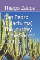 San Pedro (Huachuma), The Journey of the Sacred Cactus B0CMKBD4M4 Book Cover