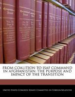 From Coalition To Isaf Command In Afghanistan: The Purpose And Impact Of The Transition 1296013456 Book Cover