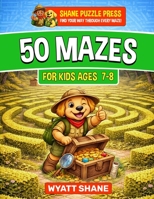 50 Mazes for Kids 7-8 : A Screen-Free Maze Activity Book That Builds Focus, Confidence, and Problem-Solving Skills 1945088656 Book Cover