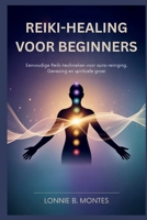 REIKI-HEALING VOOR BEGINNERS: Eenvoudige Reiki-technieken voor aura-reiniging, Genezing en spirituele groei (Dutch Edition) B0GYJRKJMK Book Cover