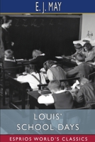 Louis' School Days (Esprios Classics) 1034476165 Book Cover