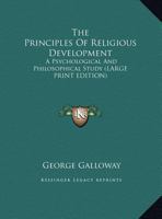 The Principles of Religious Development: A Psychological and Philosophical Study 1428600833 Book Cover