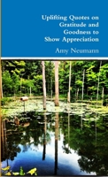 Uplifting Quotes on Gratitude and Goodness to Show Appreciation 1300160241 Book Cover