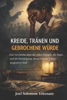 KREIDE, TRÄNEN UND GEBROCHEN WÜRDE: Eine Geschichte über die stillen Kämpfe, die Angst und die Demütigung, denen heutige Lehrer ausgesetzt sind (German Edition) B0GW1XCRGW Book Cover