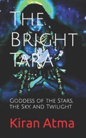 The Bright Tara: Goddess of the Stars, the Sky, and Twilight B0C4MQ5WHJ Book Cover