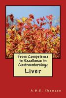 From Competence to Excellence in Gastroenterology: Liver 1548100455 Book Cover