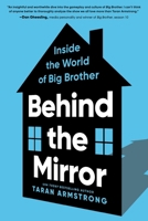 Behind the Mirror: Inside the World of Big Brother 1464224536 Book Cover