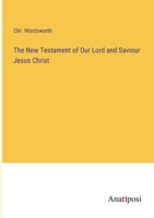 The New Testament of Our Lord and Saviour Jesus Christ 3382309807 Book Cover