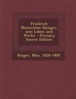 Friedrich Maximilian Klinger, sein Leben und Werke 1178713628 Book Cover