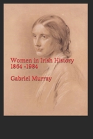 Women in Irish History ;1864 -1984 B08NZ3Y839 Book Cover