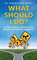 What Should I Do?: A Practical Guide for Good Decision Making 1087850177 Book Cover