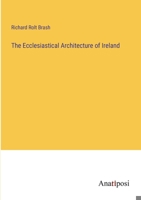 The Ecclesiastical Architecture of Ireland 3382824604 Book Cover