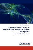 Luminescence Study of Silicate and Vanadate based Phosphors: Luminescence, Silicates, Vanadates 3848448386 Book Cover