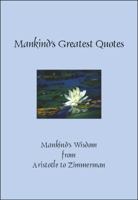 Mankind's Greatest Quotes - Mankind's Wisdom from Aristotle to Zimmerman 1935238973 Book Cover