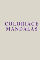 Coloriage Mandalas: Coloriage B08DSYQ9DW Book Cover