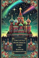 The Little Hunchback Horse: or Konyok Gorboonyok 1955716439 Book Cover
