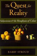 The Quest for Reality: Subjectivism & the Metaphysics of Colour 0195151887 Book Cover