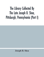 The Library Collected By The Late Joseph B. Shea, Pittsburgh, Pennsylvania (Part I) 9354483364 Book Cover