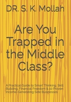 Are You Trapped in the Middle Class?: A Practical Guide to Smart Thinking, Skill Building, Financial Freedom & 10 Proven Income-Generating Side Businesses (Self Help Books) B0GHKP5PHY Book Cover