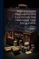 Versuch Einer Pragmatischen Geschichte Der Anatomie Und Physiologie: Vom Jahre 1800 - 1825 128662763X Book Cover