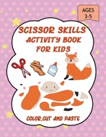 Scissor Skills Activity Book for Kids: A Fun Cut and Paste WorkBook for Preschool and Kindergarten ages 3-5,Scissor Cutting,Coloringn....More Than 45 ... and Pasting (Cut and Paste Books ) B087R98V9C Book Cover