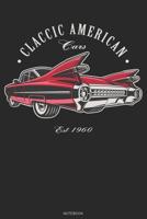 Classic American Cars Est. 1960 Notebook: Classic Cars Journal Hot Rod Magazine Composition Book Retro Vintage Racing Mechanic Birthday gift 1080419837 Book Cover