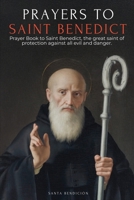Prayers to Saint Benedict: Prayer Book to Saint Benedict for Protection, Blessing, and Intercession - Catholic Devotional with the Novena for ... of the Medal of the Holy Cross (My Saints) 6316882041 Book Cover